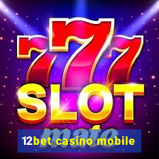 12bet casino mobile