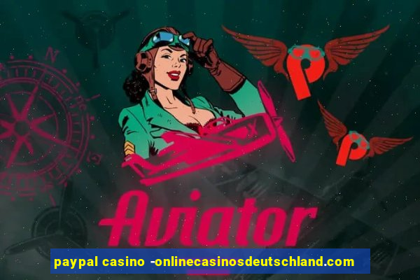 paypal casino -onlinecasinosdeutschland.com