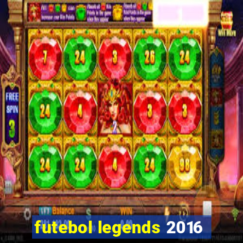 futebol legends 2016