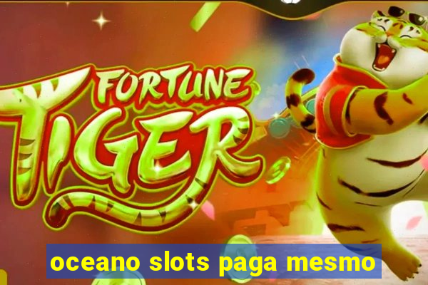 oceano slots paga mesmo