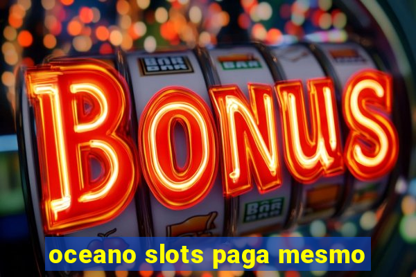 oceano slots paga mesmo