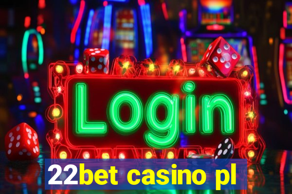 22bet casino pl