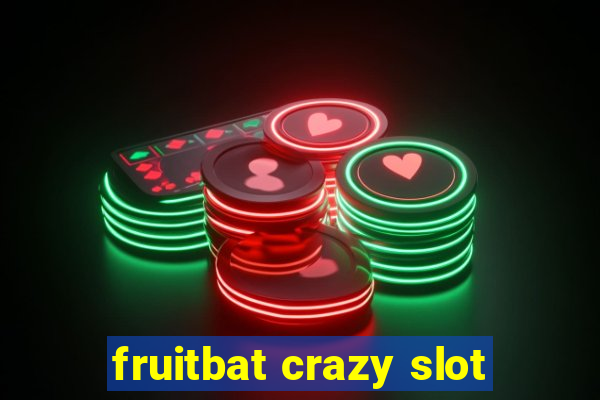 fruitbat crazy slot