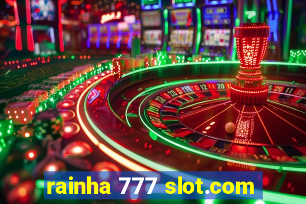 rainha 777 slot.com