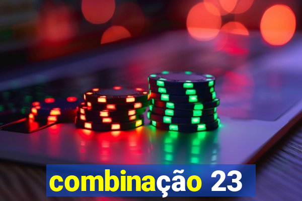 combinação 23