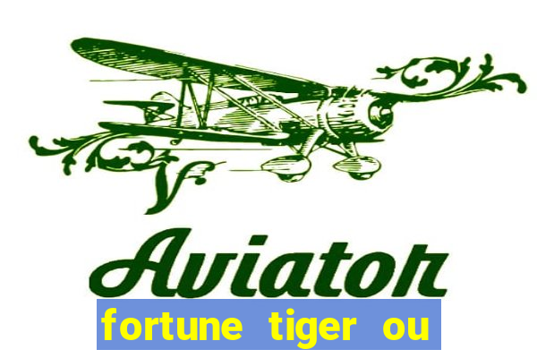 fortune tiger ou fortune rabbit