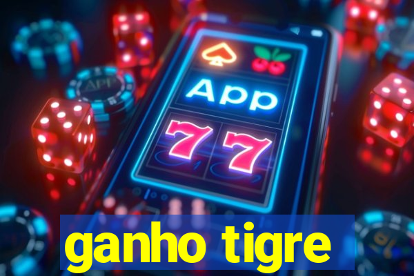 ganho tigre