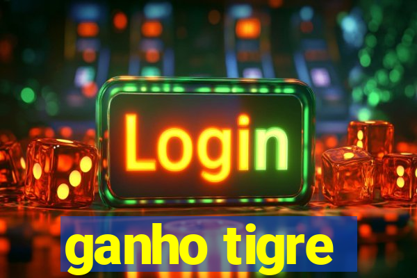 ganho tigre