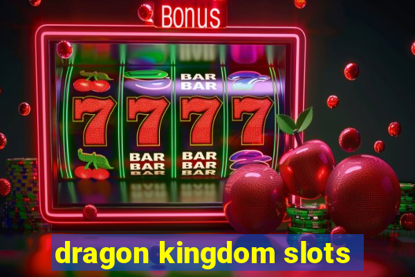 dragon kingdom slots