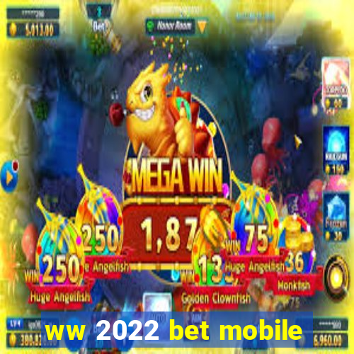 ww 2022 bet mobile