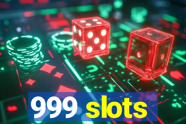 999 slots