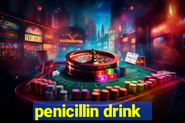 penicillin drink