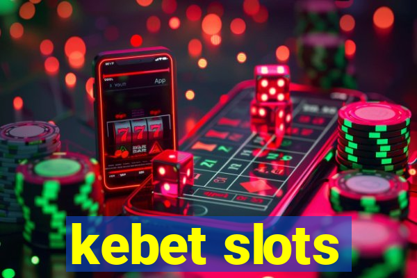 kebet slots