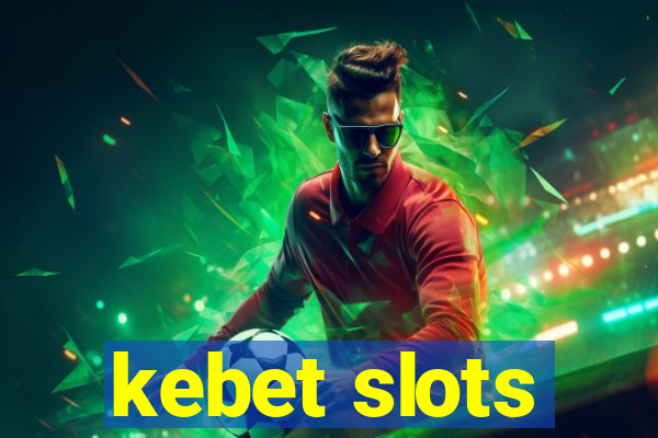 kebet slots