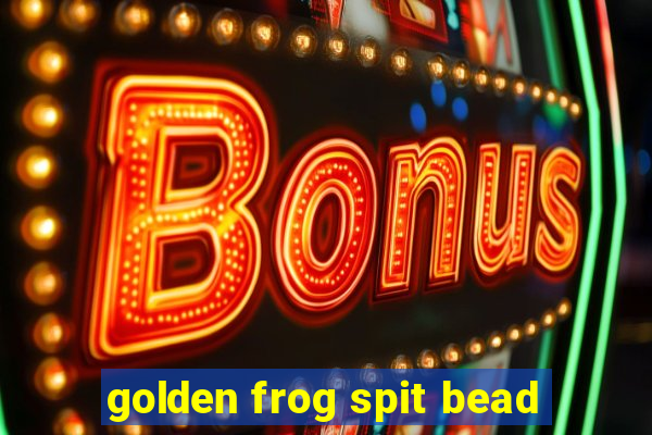 golden frog spit bead