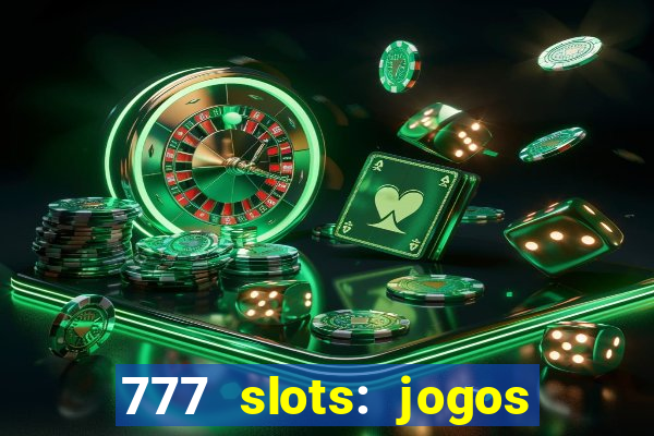 777 slots: jogos casino online