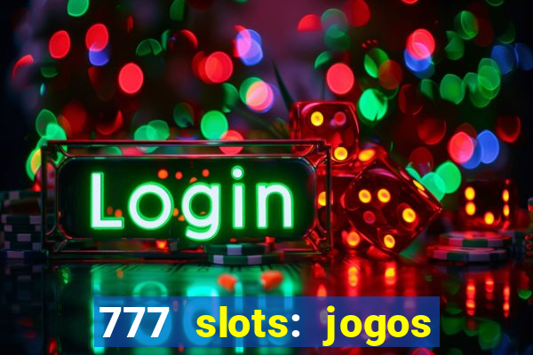 777 slots: jogos casino online