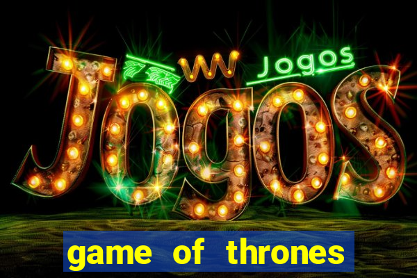 game of thrones slots game