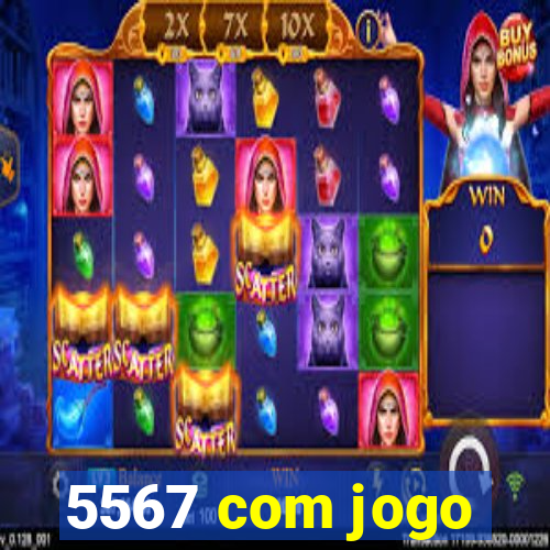 5567 com jogo