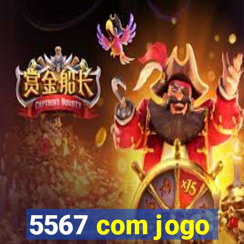 5567 com jogo