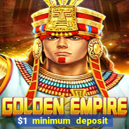 $1 minimum deposit casino 2019