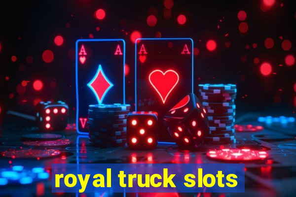 royal truck slots