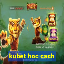 kubet hoc cach