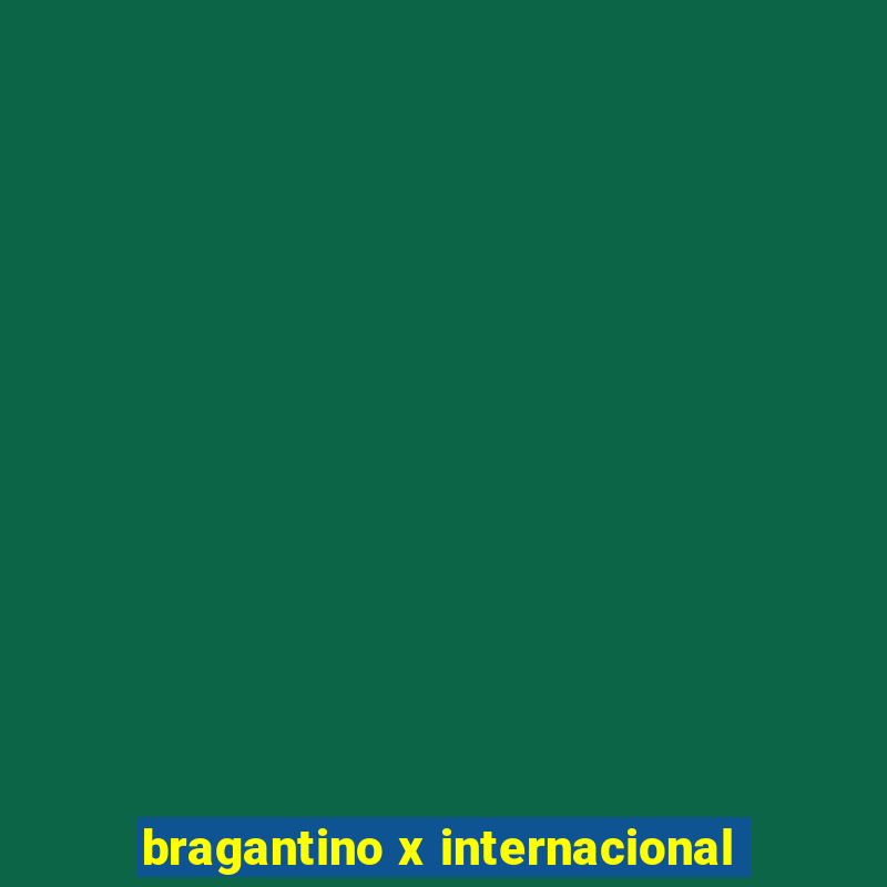 bragantino x internacional