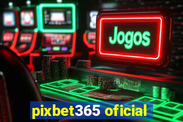 pixbet365 oficial