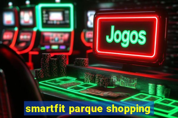 smartfit parque shopping