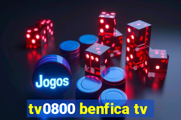 tv0800 benfica tv