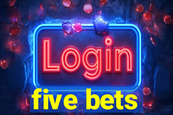 five bets