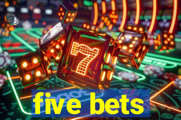 five bets