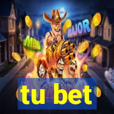 tu bet