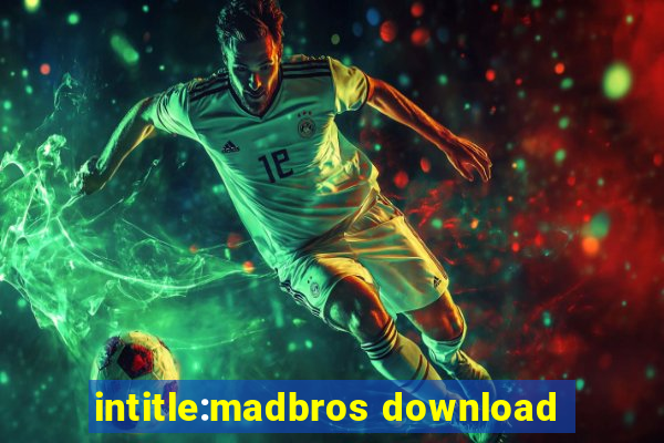 intitle:madbros download