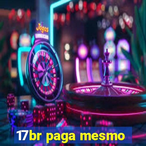 17br paga mesmo