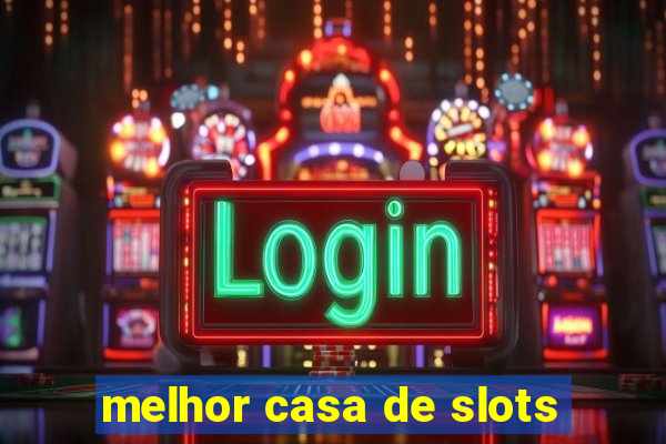 melhor casa de slots