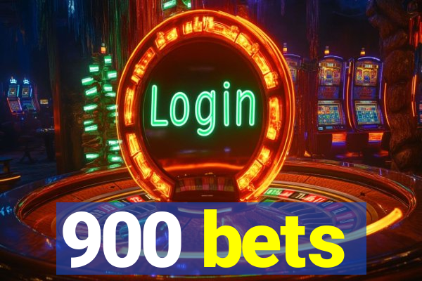 900 bets