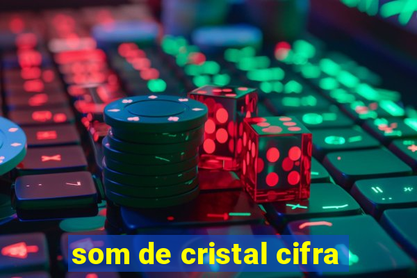 som de cristal cifra