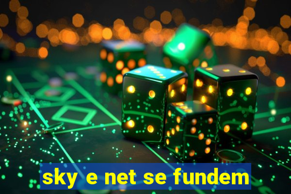 sky e net se fundem