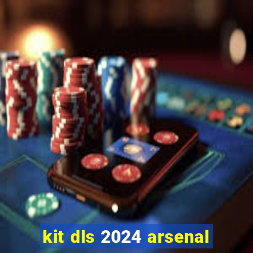 kit dls 2024 arsenal