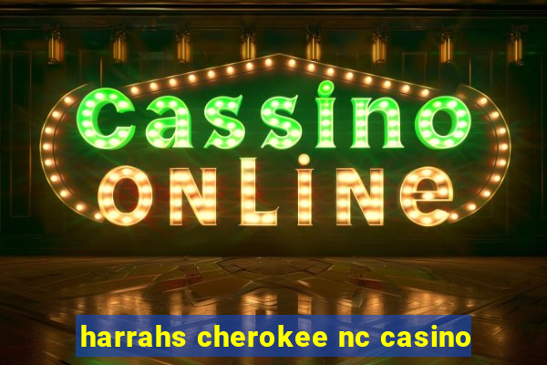 harrahs cherokee nc casino