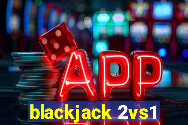 blackjack 2vs1