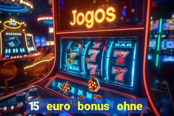 15 euro bonus ohne einzahlung casino deutschland