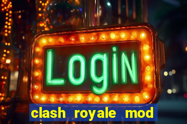 clash royale mod cartas modificadas download