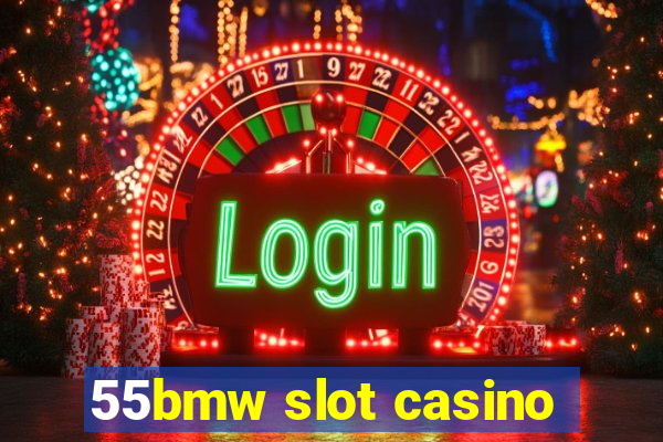 55bmw slot casino