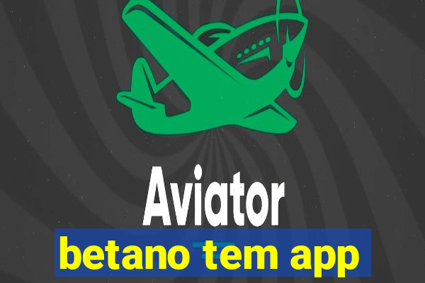 betano tem app