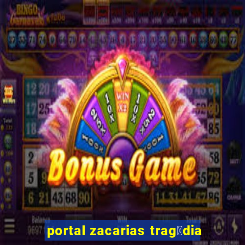 portal zacarias trag茅dia