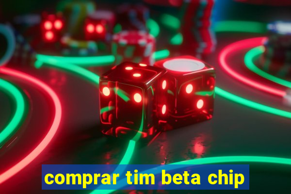 comprar tim beta chip