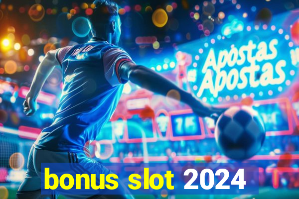 bonus slot 2024